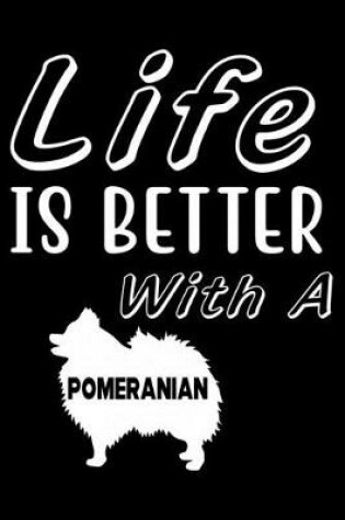 Cover of Life is Better with a Pomeranian