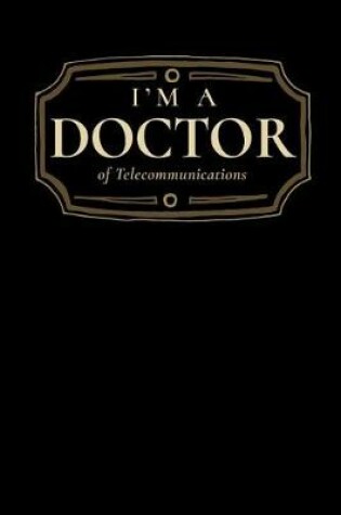 Cover of I'm a Doctor of Telecommunications