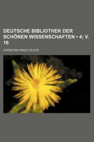 Cover of Deutsche Bibliothek Der Schonen Wissenschaften (4; V. 16)