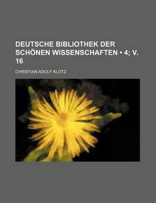 Book cover for Deutsche Bibliothek Der Schonen Wissenschaften (4; V. 16)