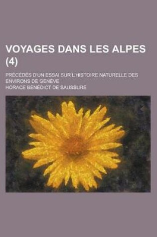 Cover of Voyages Dans Les Alpes; Precedes D'Un Essai Sur L'Histoire Naturelle Des Environs de Geneve (4)