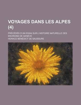 Book cover for Voyages Dans Les Alpes; Precedes D'Un Essai Sur L'Histoire Naturelle Des Environs de Geneve (4)