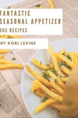 Cover of 365 Fantastic Seasonal Appetizer Recipes