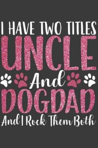 Cover of I have Two Titles Uncle and DogDad