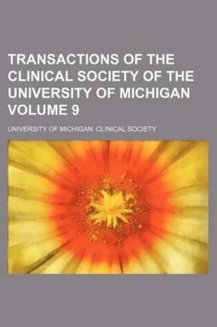 Cover of Transactions of the Clinical Society of the University of Michigan Volume 9