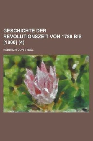 Cover of Geschichte Der Revolutionszeit Von 1789 Bis [1800] (4)