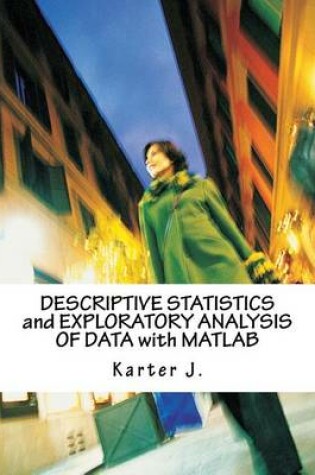 Cover of Descriptive Statistics and Exploratory Analysis of Data with MATLAB