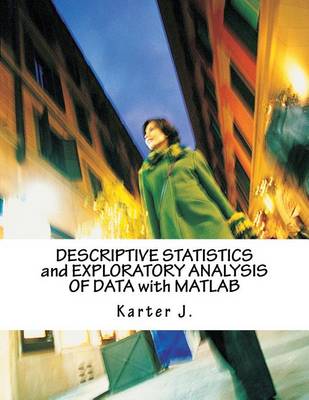 Book cover for Descriptive Statistics and Exploratory Analysis of Data with MATLAB