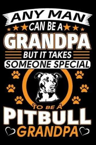 Cover of Any Man Can Be A Grandpa But It Takes Someone Special To Be A Pitbull Grandpa