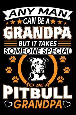 Book cover for Any Man Can Be A Grandpa But It Takes Someone Special To Be A Pitbull Grandpa