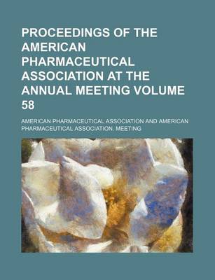 Book cover for Proceedings of the American Pharmaceutical Association at the Annual Meeting Volume 58