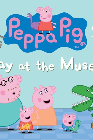 Cover of Peppa Pig and the Day at the Museum