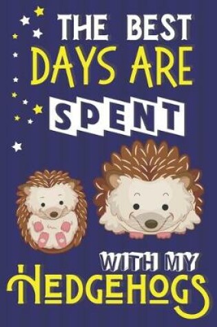 Cover of The Best Days Are Spent With My Hedgehogs