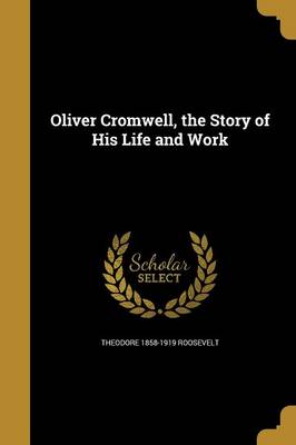 Book cover for Oliver Cromwell, the Story of His Life and Work