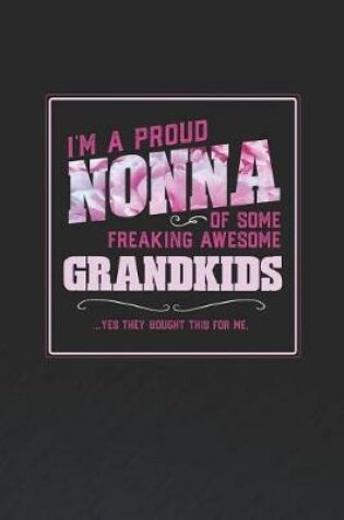 Cover of I'm A Proud Nonna Of Some Freaking Awesome Grandkids ... Yes They Bought Thhis For Me.
