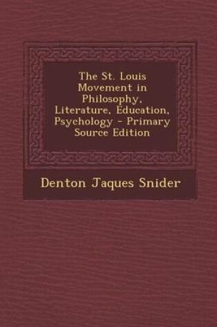 Cover of The St. Louis Movement in Philosophy, Literature, Education, Psychology - Primary Source Edition