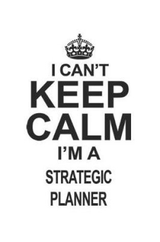 Cover of I Can't Keep Calm I'm A Strategic Planner