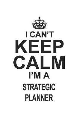 Book cover for I Can't Keep Calm I'm A Strategic Planner