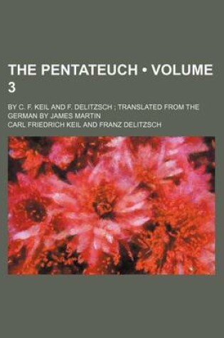 Cover of The Pentateuch (Volume 3); By C. F. Keil and F. Delitzsch Translated from the German by James Martin