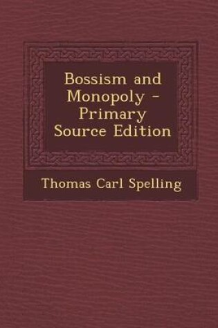 Cover of Bossism and Monopoly - Primary Source Edition