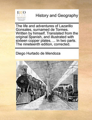 Book cover for The Life and Adventures of Lazarillo Gonsales, Surnamed de Tormes. Written by Himself. Translated from the Original Spanish, and Illustrated with Sixteen Copper Plates, ... in Two Parts. the Nineteenth Edition, Corrected.