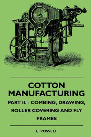 Cover of Cotton Manufacturing - Part II. - Combing, Drawing, Roller Covering And Fly Frames