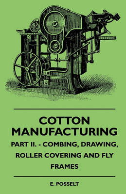 Book cover for Cotton Manufacturing - Part II. - Combing, Drawing, Roller Covering And Fly Frames