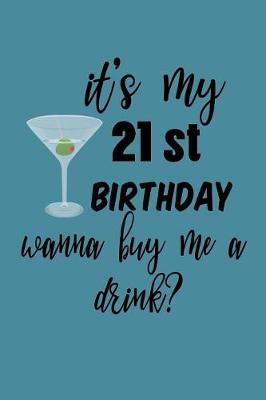 Book cover for It's My 21St Birthday Want To Buy Me A Drink