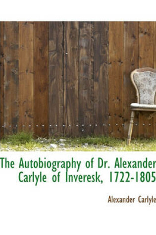 Cover of The Autobiography of Dr. Alexander Carlyle of Inveresk, 1722-1805