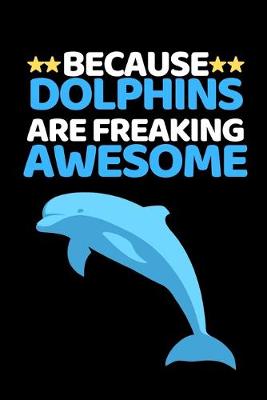 Book cover for Because Dolphins Are Freaking Awesome