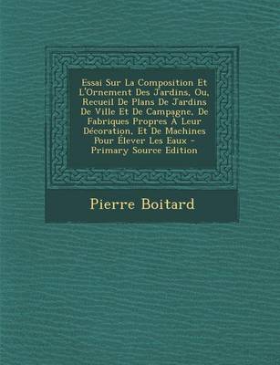 Book cover for Essai Sur La Composition Et L'Ornement Des Jardins, Ou, Recueil de Plans de Jardins de Ville Et de Campagne, de Fabriques Propres a Leur Decoration, E