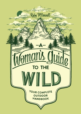A Woman's Guide to the Wild by Ruby McConnell