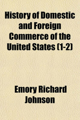 Cover of History of Domestic and Foreign Commerce of the United States Volume 1-2