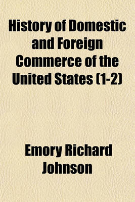 Book cover for History of Domestic and Foreign Commerce of the United States Volume 1-2