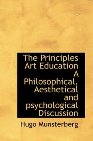 Cover of The Principles Art Education a Philosophical, Aesthetical and Psychological Discussion