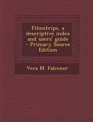 Book cover for Filmstrips, a Descriptive Index and Users' Guide - Primary Source Edition