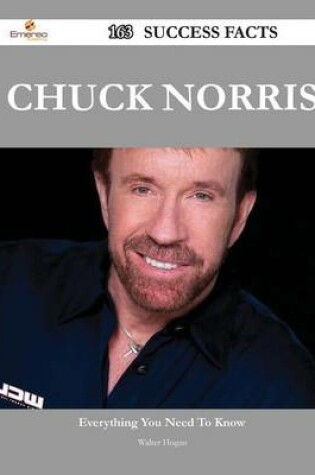 Cover of Chuck Norris 163 Success Facts - Everything You Need to Know about Chuck Norris