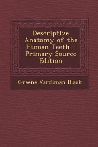 Cover of Descriptive Anatomy of the Human Teeth - Primary Source Edition
