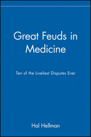 Cover of Great Feuds in Medicine: Ten of the Liveliest Disp Utes Ever