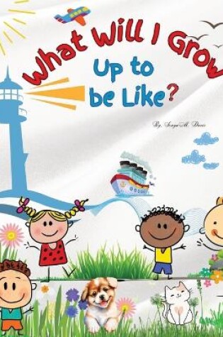 Cover of What Will I Be Like, When I Grow Up?