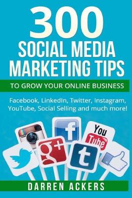 Book cover for 300 Social Media Marketing Tips to Grow Your Online Business. Facebook, LinkedIn