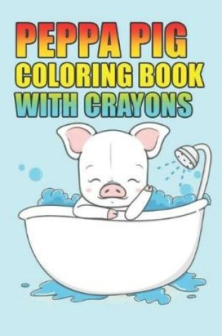 Cover of peppa pig coloring book with crayons
