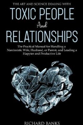 Cover of The Art and Science of Dealing with Toxic People and Relationships