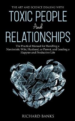 Book cover for The Art and Science of Dealing with Toxic People and Relationships