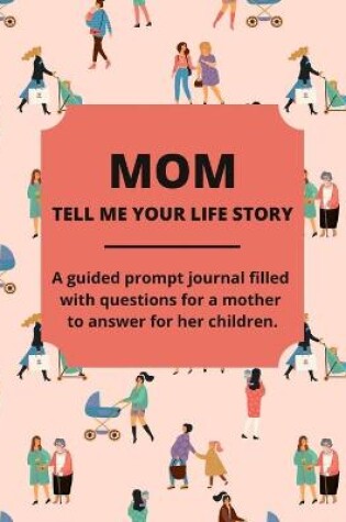 Cover of Mom Tell Me Your Life Story