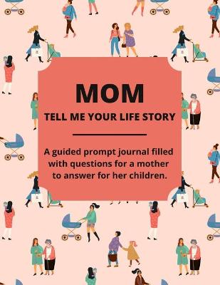 Book cover for Mom Tell Me Your Life Story