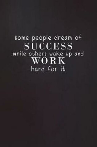 Cover of Some People Dream of Success While Others Wake Up and Work Hard for It