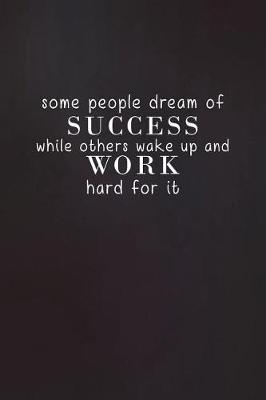 Book cover for Some People Dream of Success While Others Wake Up and Work Hard for It