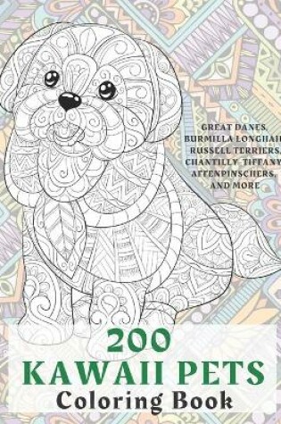 Cover of 200 Kawaii Pets - Coloring Book - Great Danes, Burmilla Longhair, Russell Terriers, Chantilly-Tiffany, Affenpinschers, and more