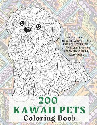 Book cover for 200 Kawaii Pets - Coloring Book - Great Danes, Burmilla Longhair, Russell Terriers, Chantilly-Tiffany, Affenpinschers, and more